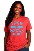 The Struggle Is Real But So Is God Christian T-Shirt – Inspirational Faith Tee