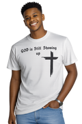 God Is Still Showing Up Shirt – Inspirational Faith-Based Tee